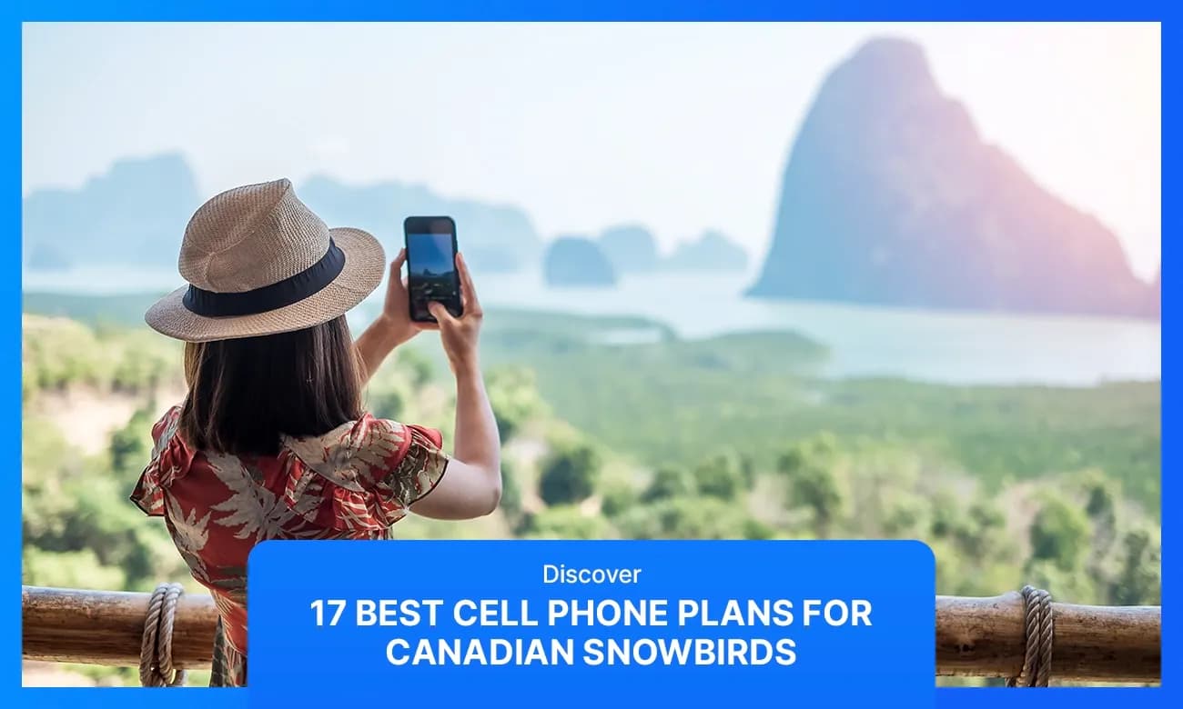 17 Best Cell Phone Plans for Canadian Snowbirds (2026)