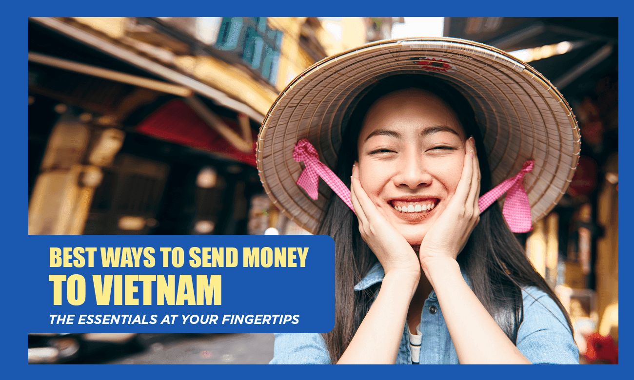 Exploring the Best Ways to Send Money to Vietnam