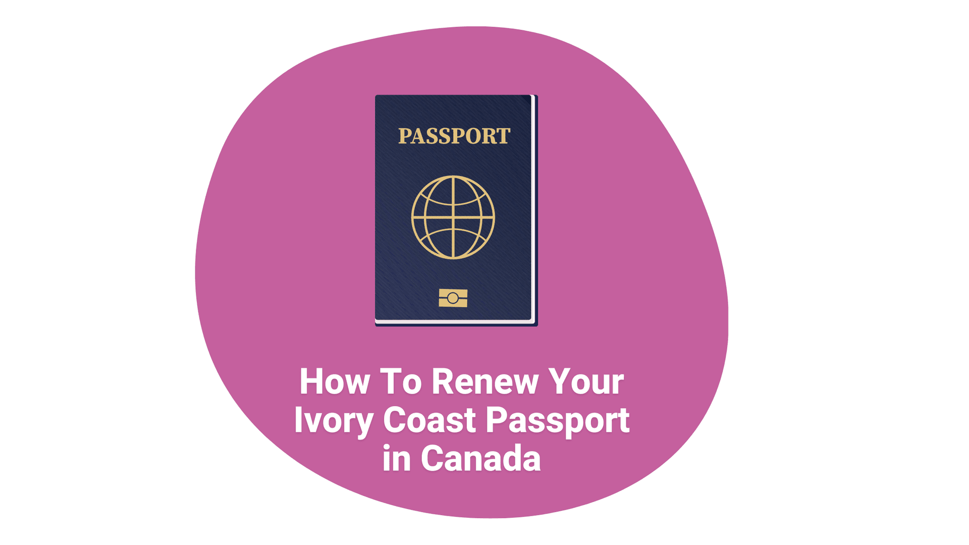 Cover image for article on How To Renew Your Ivory Coast Passport in Canada