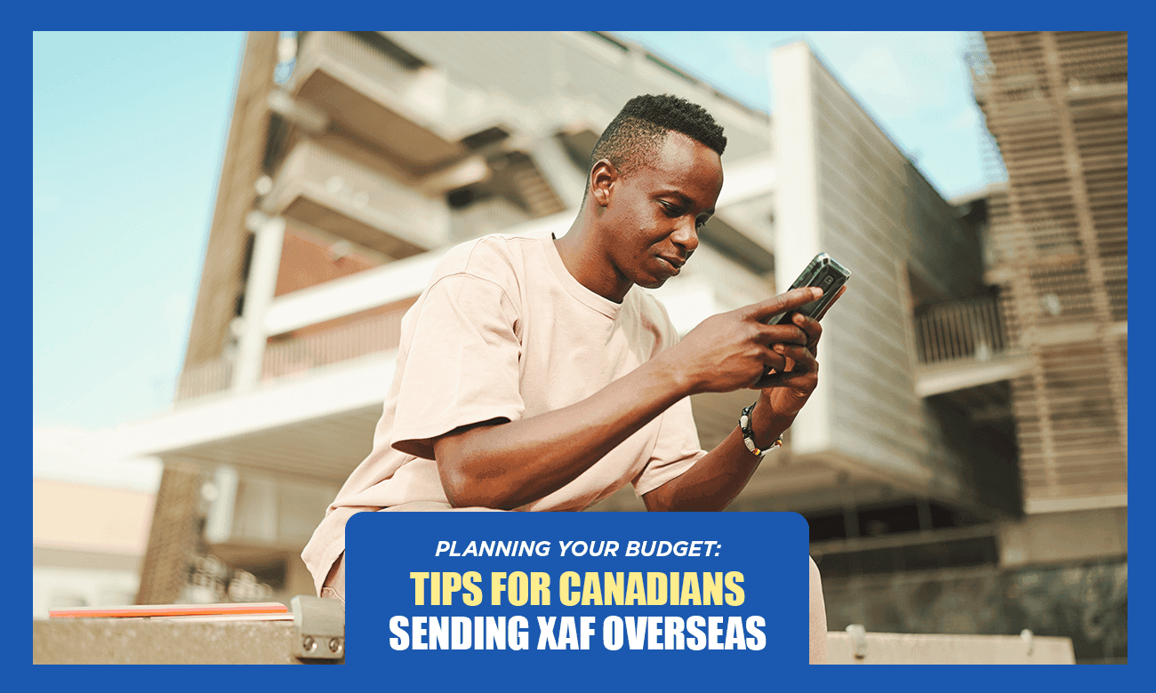 Planning Your Budget: Tips for Canadians Sending XAF Overseas